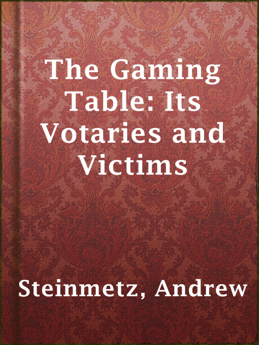 Upplýsingar um The Gaming Table: Its Votaries and Victims eftir Andrew Steinmetz - Til útláns